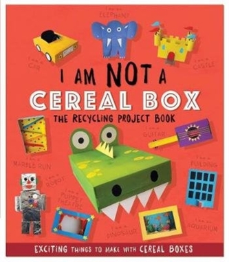 I Am Not A Cereal Box: The Recycling Project Book