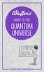 Bluffers Guide To The Quantum Universe