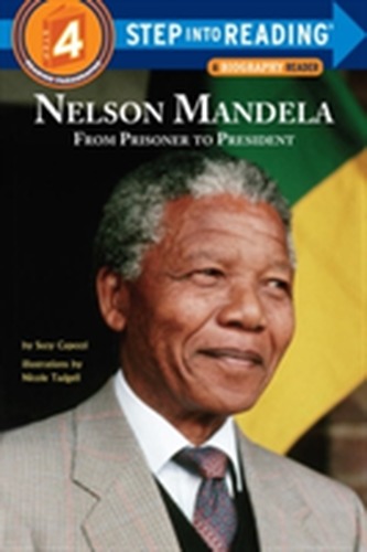 Nelson Mandela From Prisoner To President Step Into ReadingLvl 4