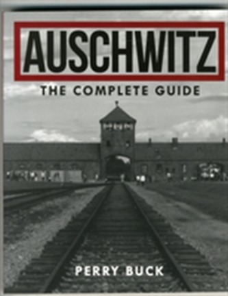 Auschwitz: the Complete Guide
