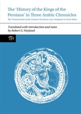 The 'History of the Kings of the Persians' in Three Arabic Chronicles