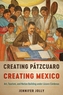 Creating Patzcuaro, Creating Mexico
