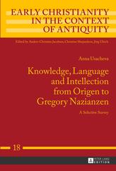 Knowledge, Language and Intellection from Origen to Gregory Nazianzen