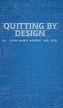 QUITTING BY DESIGN