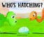Who's Hatching?