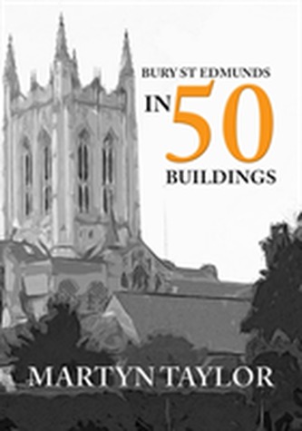 Bury St Edmunds in 50 Buildings