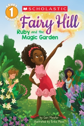 Ruby and the Magic Garden (Scholastic Reader, Level 1: Fairy Hill #1)