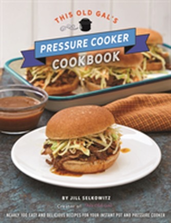 This Old Gal's Pressure Cooker Cookbook