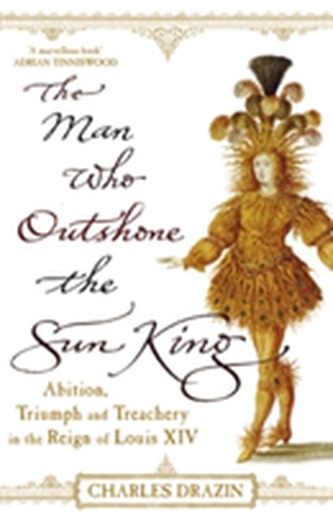 The Man Who Outshone The Sun King