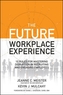 The Future Workplace Experience: 10 Rules For Mastering Disruption in Recruiting and Engaging Employees
