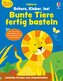 Kleine Kreativ-Werkstatt: Schere, Kleber, los! Bunte Tiere fertig basteln