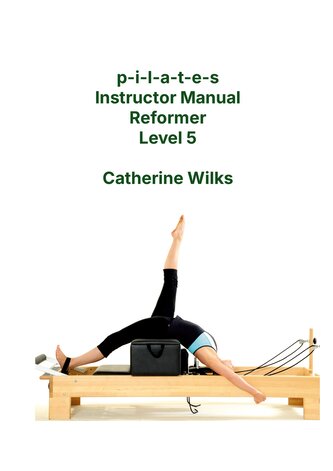 p-i-l-a-t-e-s Instructor Manual Reformer Level 5
