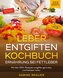 Leber entgiften Kochbuch - Ernährung bei Fettleber