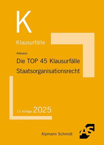 Die TOP 45 Klausurfälle Staatsorganisationsrecht