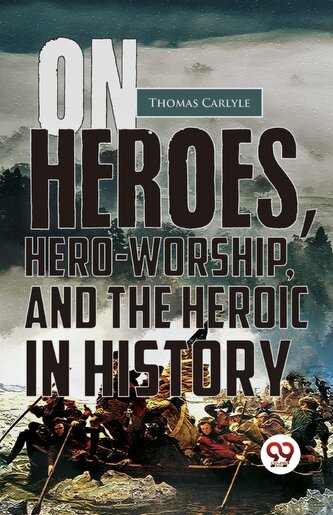 On Heroes, Hero-Worship, and the Heroic in History