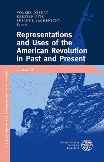 Representations and Uses of the American Revolution in Past and Present