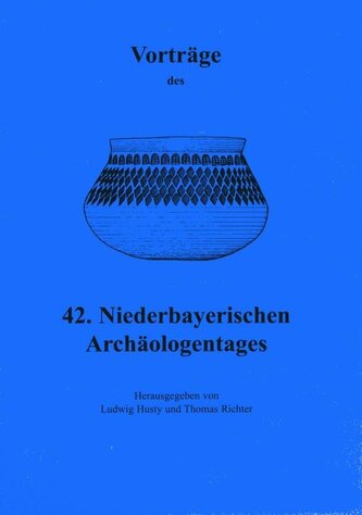 Vorträge des Niederbayerischen Archäologentages / Vorträge des 42. Niederbayerischen Archäologentages