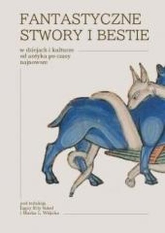 Fantastyczne stwory i bestie w dziejach... Fantastyczne stwory i bestie w dziejach...