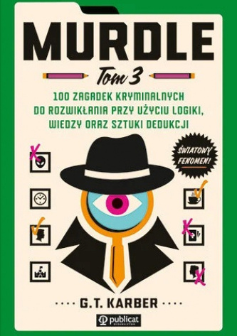 Murdle. Tom 3. 100 zagadek kryminalnych do rozwikłania przy użyciu logiki, wiedzy oraz sztuki dedukcji