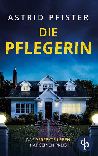 Die Pflegerin | Ein mitreißender Psychothriller mit Spannung bis zur letzten Seite