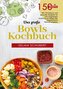 Das große Bowls Kochbuch - 150 gesunde Rezepte für jeden Tag