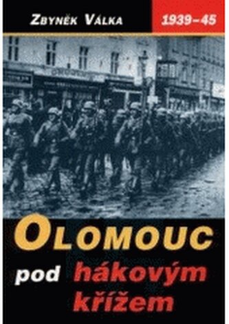 Olomouc pod hákovým křížem temná léta okupace 1939-1945