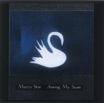 Mazzy Star:  Among My Swan