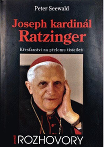 Joseph kardinál Ratzinger: křesťanství na přelomu tisíciletí