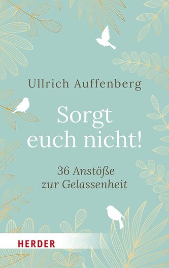 Sorgt euch nicht!