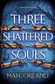 Three Shattered Souls