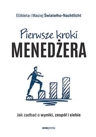 Pierwsze kroki menedżera. Jak zadbać o wyniki, zespół i siebie