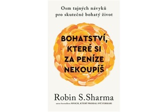 Bohatství, které si za peníze nekoupíš - Osm tajných návyků pro skutečně bohatý život