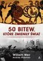 50 bitew, które zmieniły świat