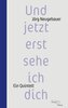 Und jetzt erst sehe ich dich