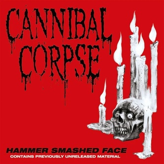 Cannibal Corpse:  Hammer Smashed Face