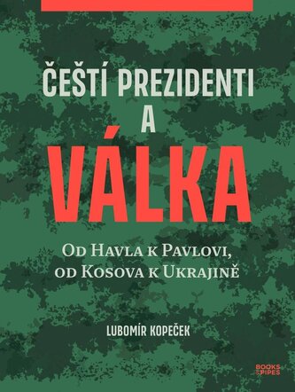 Čeští prezidenti a válka - Od Havla k Pavlovi, od Kosova k Ukrajině
