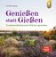 Genießen statt Gießen