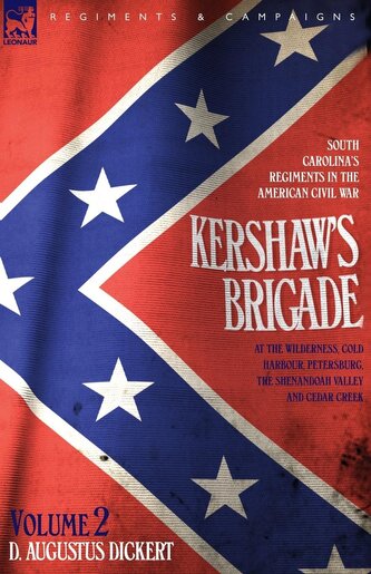 Kershaw's Brigade - volume 2 - South Carolina's Regiments in the American Civil War - at the Wilderness, Cold Harbour, P