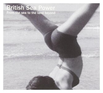British Sea Power:  From The Sea To The Land Beyond