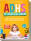 ADHS bei Grundschulkindern: In nur 10 Minuten täglich zu mehr Freude, innerer Stärke, Harmonie und Schulerfolg - Gefühle begleit