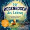Ein stärkendes Kinderbuch über Tod und Trauer | Der Regenbogen des Lebens | 15 anschauliche Kurzgeschichten & Mitmach-Elemente f