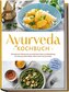 Ayurveda Kochbuch: Die leckersten Rezepte der ayurvedischen Küche zur Selbstheilung für einen gesunden Körper, klaren Geist und