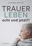 TRAUER LEBEN echt und jetzt?!
