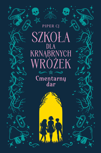 Cmentarny dar. Szkoła dla Krnąbrnych Wróżek. Tom1