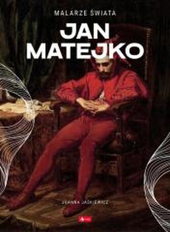 Jan Matejko. Malarze świata Jan Matejko. Malarze świata