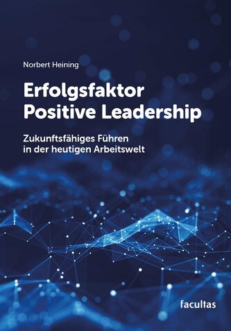 Erfolgsfaktor Positive Leadership Erfolgsfaktor Positive Leadership