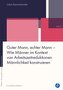 Guter Mann, echter Mann - Wie Männer im Kontext von Arbeitszeitreduktionen Männlichkeit konstruieren