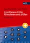 Hypothesen richtig formulieren und prüfen