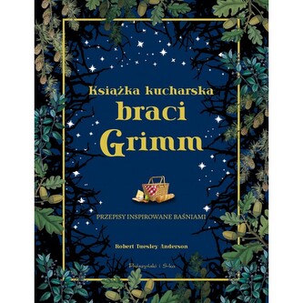Książka kucharska braci Grimm. Przepisy inspirowane baśniami Książka kucharska braci Grimm. Przepisy inspirowane baśniami