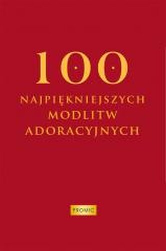 100 najpiękniejszych modlitw adoracyjnych